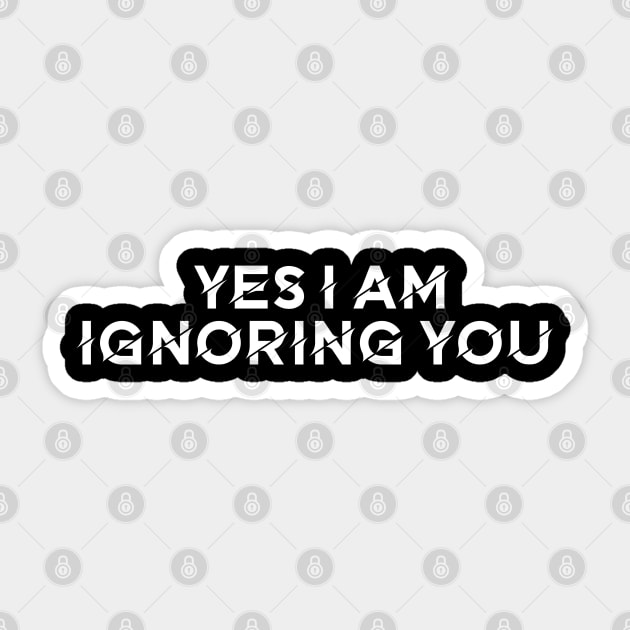 Yes I am ignoring you Sticker by maryamazhar7654